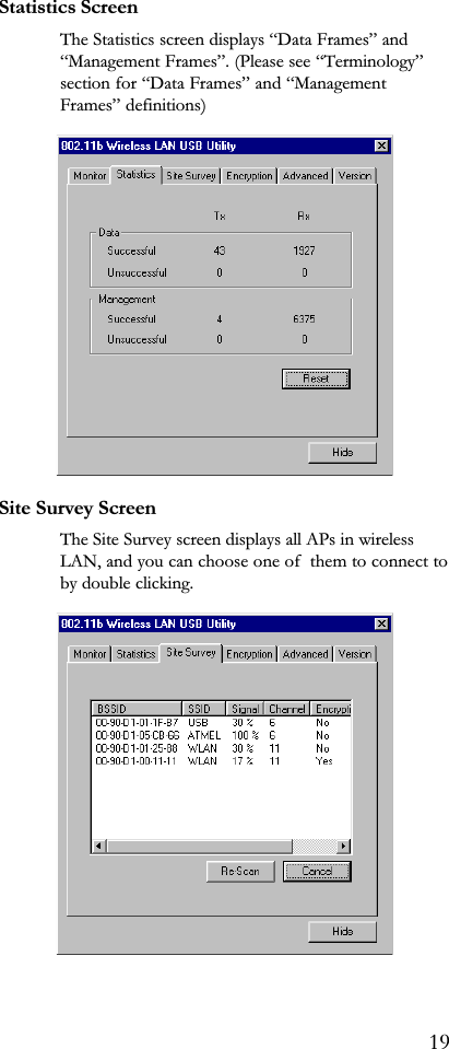 The Statistics screen displays Data Frames andManagement Frames. (Please see Terminologysection for Data Frames and ManagementFrames definitions)Site Survey ScreenThe Site Survey screen displays all APs in wirelessLAN, and you can choose one of  them to connect toby double clicking.19Statistics Screen