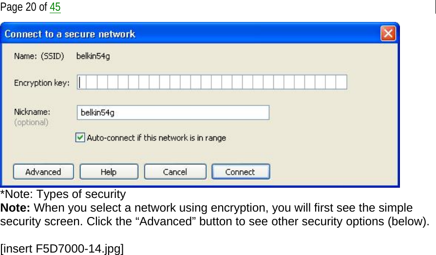 Page 20 of 45  *Note: Types of security Note: When you select a network using encryption, you will first see the simple security screen. Click the “Advanced” button to see other security options (below).  [insert F5D7000-14.jpg] 