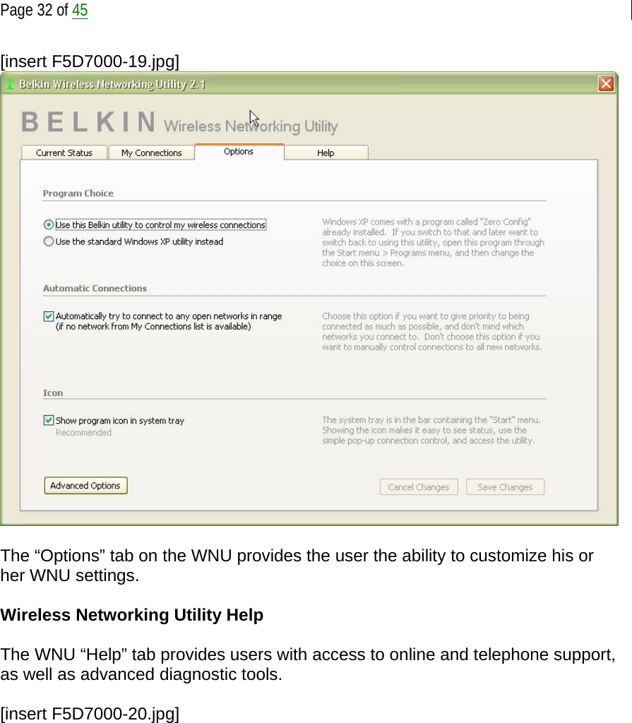  Page 32 of 45  [insert F5D7000-19.jpg]   The “Options” tab on the WNU provides the user the ability to customize his or her WNU settings.   Wireless Networking Utility Help  The WNU “Help” tab provides users with access to online and telephone support, as well as advanced diagnostic tools.  [insert F5D7000-20.jpg] 