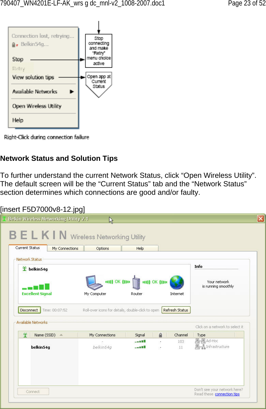 790407_WN4201E-LF-AK_wrs g dc_mnl-v2_1008-2007.doc1   Page 23 of 52    Network Status and Solution Tips  To further understand the current Network Status, click “Open Wireless Utility”. The default screen will be the “Current Status” tab and the “Network Status” section determines which connections are good and/or faulty.  [insert F5D7000v8-12.jpg]   