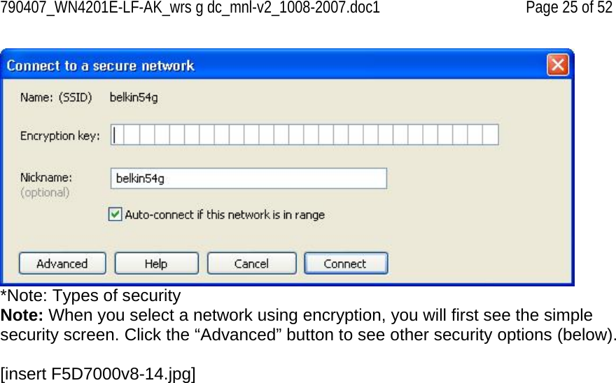 790407_WN4201E-LF-AK_wrs g dc_mnl-v2_1008-2007.doc1   Page 25 of 52  *Note: Types of security Note: When you select a network using encryption, you will first see the simple security screen. Click the “Advanced” button to see other security options (below).  [insert F5D7000v8-14.jpg] 