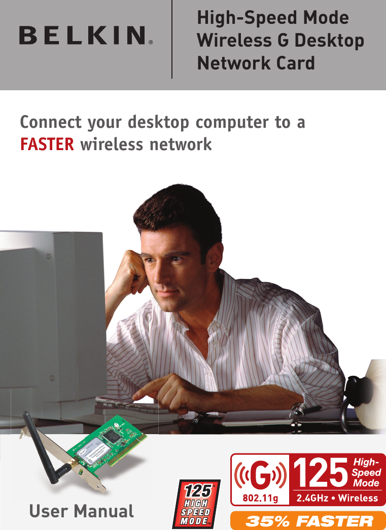 F5D7001Connect your desktop computer to aFASTER wireless networkUser ManualHigh-Speed ModeWireless G DesktopNetwork Card