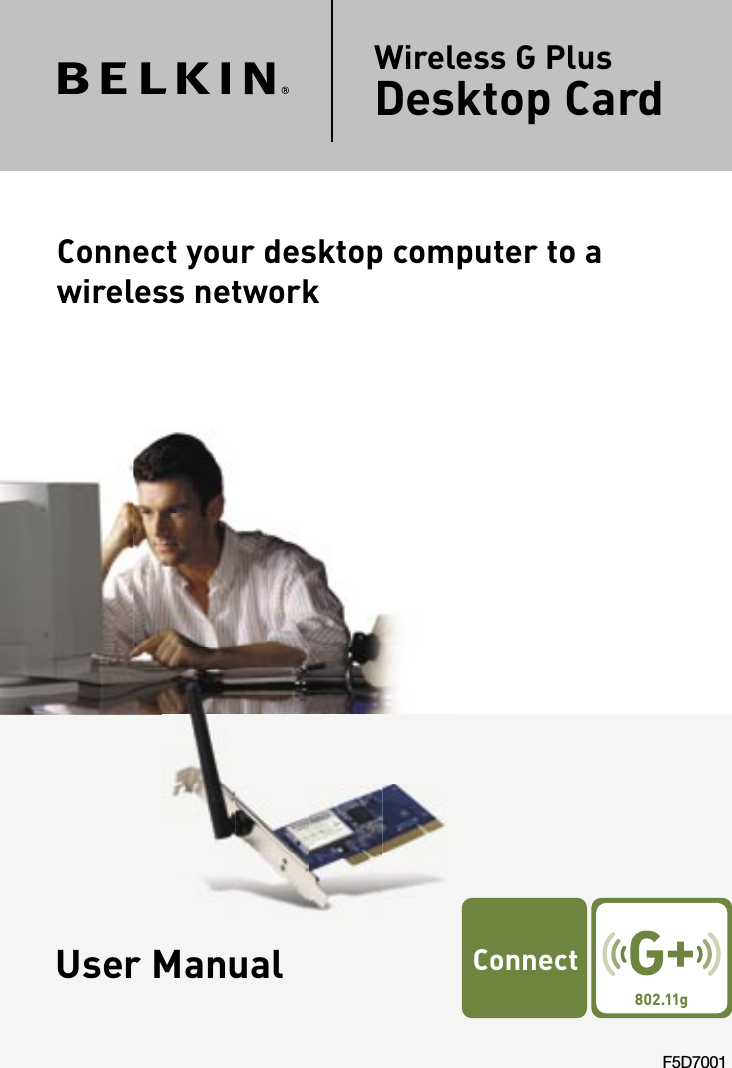 User ManualF5D7001Connect your desktop computer to a wireless networkWireless G Plus Desktop Card� � ��