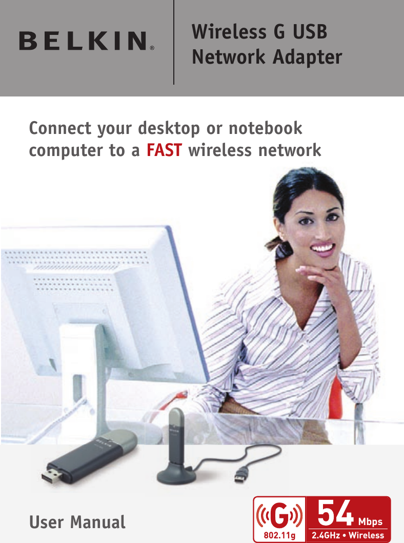 Knowing Your RouterF5D70502.4GHz • Wireless802.11gMbpsConnect your desktop or notebook computer to a FAST wireless networkUser ManualWireless G USB Network Adapter