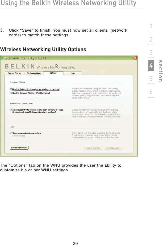 Using the Belkin Wireless Networking Utility123456section3.   Click “Save” to finish. You must now set all clients  (network cards) to match these settings.Wireless Networking Utility OptionsThe “Options” tab on the WNU provides the user the ability to customize his or her WNU settings.29