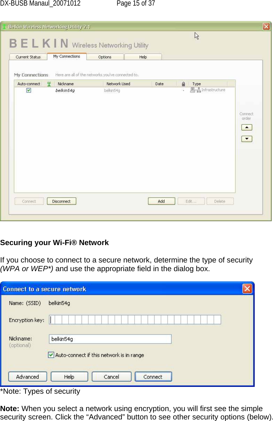 DX-BUSB Manaul_20071012  Page 15 of 37    Securing your Wi-Fi® Network  If you choose to connect to a secure network, determine the type of security (WPA or WEP*) and use the appropriate field in the dialog box.   *Note: Types of security  Note: When you select a network using encryption, you will first see the simple security screen. Click the “Advanced” button to see other security options (below). 
