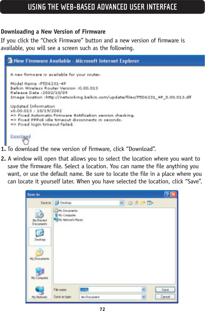 USING THE WEB-BASED ADVANCED USER INTERFACEDownloading a New Version of FirmwareIf you click the “Check Firmware” button and a new version of firmware isavailable, you will see a screen such as the following. 1. To download the new version of firmware, click “Download”.2. A window will open that allows you to select the location where you want tosave the firmware file. Select a location. You can name the file anything youwant, or use the default name. Be sure to locate the file in a place where youcan locate it yourself later. When you have selected the location, click “Save”.72