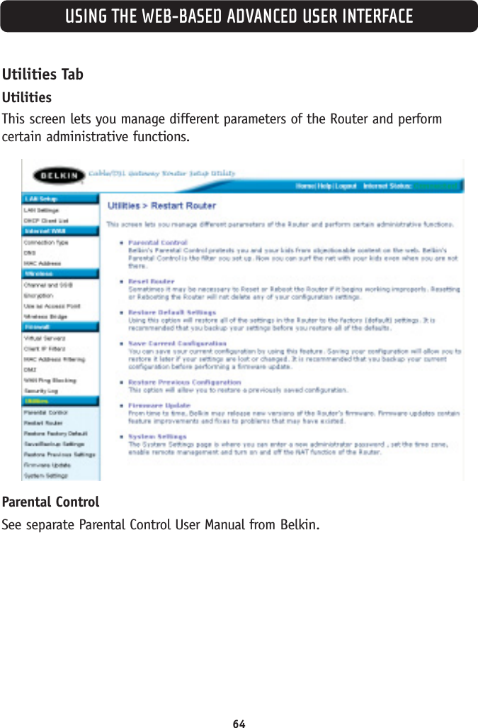 USING THE WEB-BASED ADVANCED USER INTERFACE64Utilities TabUtilitiesThis screen lets you manage different parameters of the Router and performcertain administrative functions. Parental ControlSee separate Parental Control User Manual from Belkin.