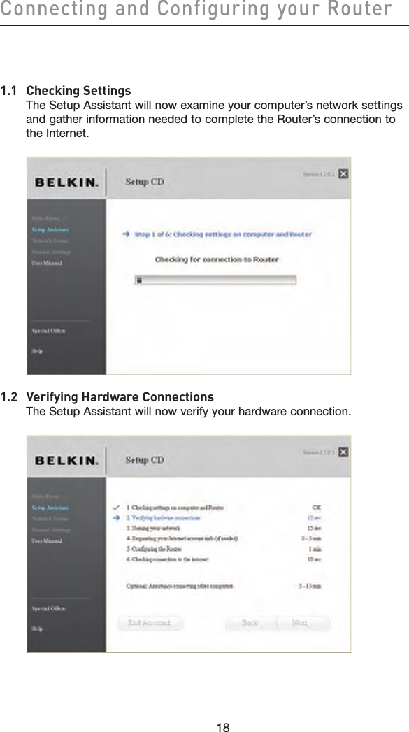 18Connecting and Configuring your Router181.1  Checking Settings The Setup Assistant will now examine your computer’s network settings and gather information needed to complete the Router’s connection to the Internet. 1.2  Verifying Hardware Connections The Setup Assistant will now verify your hardware connection. 