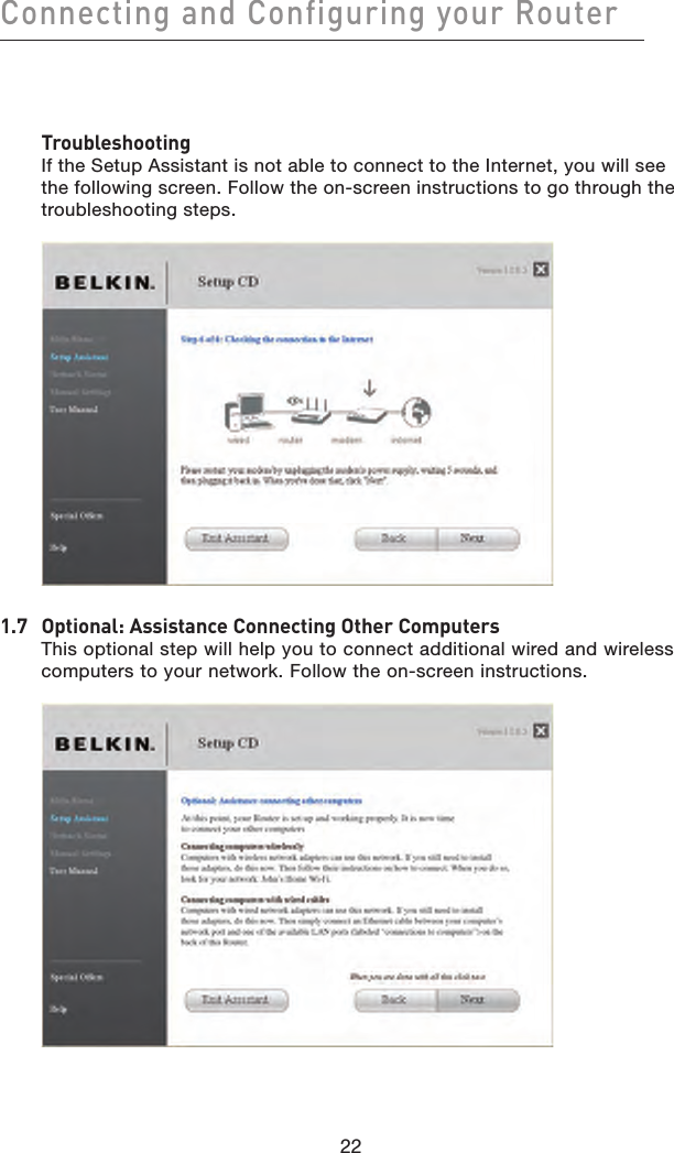 22Connecting and Configuring your Router22   Troubleshooting  If the Setup Assistant is not able to connect to the Internet, you will see the following screen. Follow the on-screen instructions to go through the troubleshooting steps. 1.7   Optional: Assistance Connecting Other Computers This optional step will help you to connect additional wired and wireless computers to your network. Follow the on-screen instructions. 