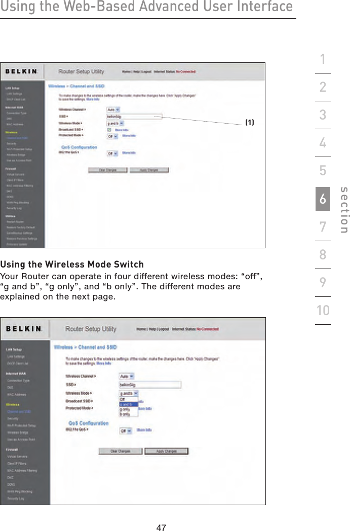 47464746Using the Web-Based Advanced User Interfacesection19234567810(1)Using the Wireless Mode SwitchYour Router can operate in four different wireless modes: “off”, “g and b”, “g only”, and “b only”. The different modes are  explained on the next page.