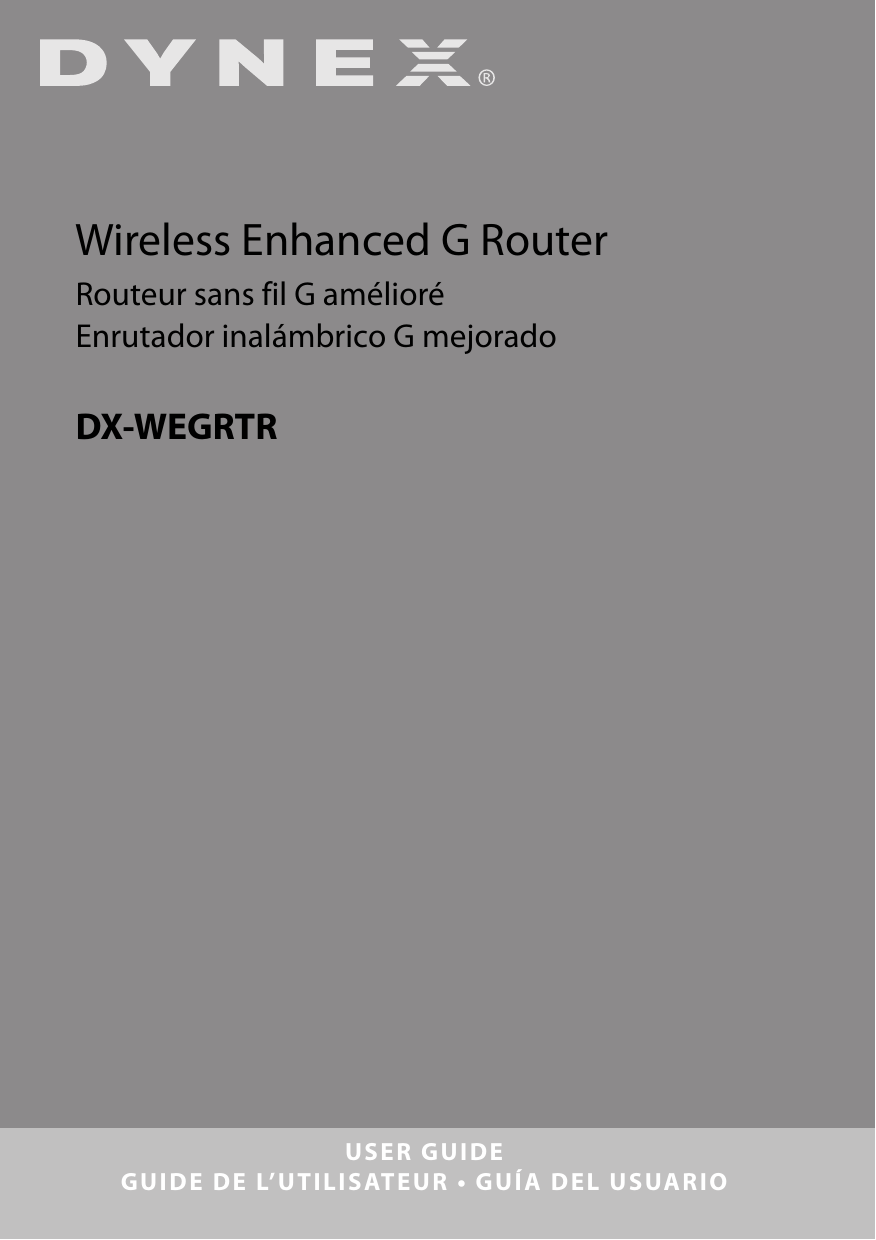 USER GUIDEGUIDE DE L’UTILISATEUR • GUÍA DEL USUARIOWireless Enhanced G RouterRouteur sans fil G amélioréEnrutador inalámbrico G mejoradoDX-WEGRTR