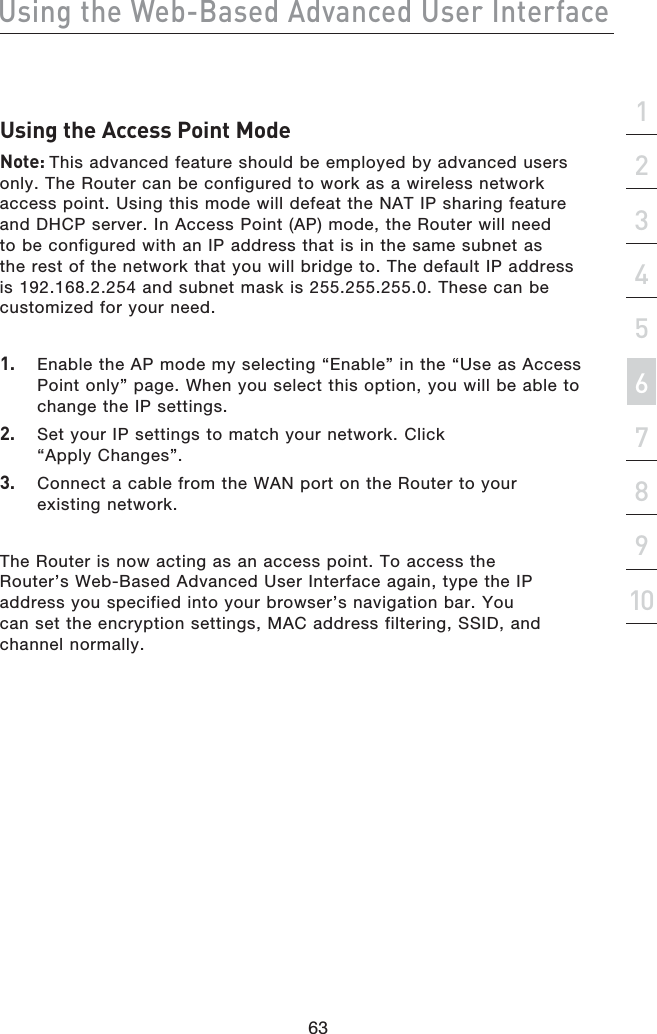 DbX]VcWTFTQ1PbTS0SeP]RTSDbTa8]cTaUPRTbTRcX^]! &quot;#$%&amp;&apos;( DbX]VcWT0RRTbb?^X]c&lt;^ST=^cT)5IJTBEWBODFEGFBUVSFTIPVMECFFNQMPZFECZBEWBODFEVTFSTPOMZ5IF3PVUFSDBOCFDPOGJHVSFEUPXPSLBTBXJSFMFTTOFUXPSLBDDFTTQPJOU6TJOHUIJTNPEFXJMMEFGFBUUIF/&quot;5*1TIBSJOHGFBUVSFBOE%)$1TFSWFS*O&quot;DDFTT1PJOU&quot;1NPEFUIF3PVUFSXJMMOFFEUPCFDPOGJHVSFEXJUIBO*1BEESFTTUIBUJTJOUIFTBNFTVCOFUBTUIFSFTUPGUIFOFUXPSLUIBUZPVXJMMCSJEHFUP5IFEFGBVMU*1BEESFTTJTBOETVCOFUNBTLJT5IFTFDBOCFDVTUPNJ[FEGPSZPVSOFFE &amp;OBCMFUIF&quot;1NPEFNZTFMFDUJOHi&amp;OBCMFwJOUIFi6TFBT&quot;DDFTT1PJOUPOMZwQBHF8IFOZPVTFMFDUUIJTPQUJPOZPVXJMMCFBCMFUPDIBOHFUIF*1TFUUJOHT!4FUZPVS*1TFUUJOHTUPNBUDIZPVSOFUXPSL$MJDLi&quot;QQMZ$IBOHFTw&quot;$POOFDUBDBCMFGSPNUIF8&quot;/QPSUPOUIF3PVUFSUPZPVSFYJTUJOHOFUXPSL5IF3PVUFSJTOPXBDUJOHBTBOBDDFTTQPJOU5PBDDFTTUIF3PVUFST8FC#BTFE&quot;EWBODFE6TFS*OUFSGBDFBHBJOUZQFUIF*1BEESFTTZPVTQFDJGJFEJOUPZPVSCSPXTFSTOBWJHBUJPOCBS:PVDBOTFUUIFFODSZQUJPOTFUUJOHT.&quot;$BEESFTTGJMUFSJOH44*%BOEDIBOOFMOPSNBMMZ