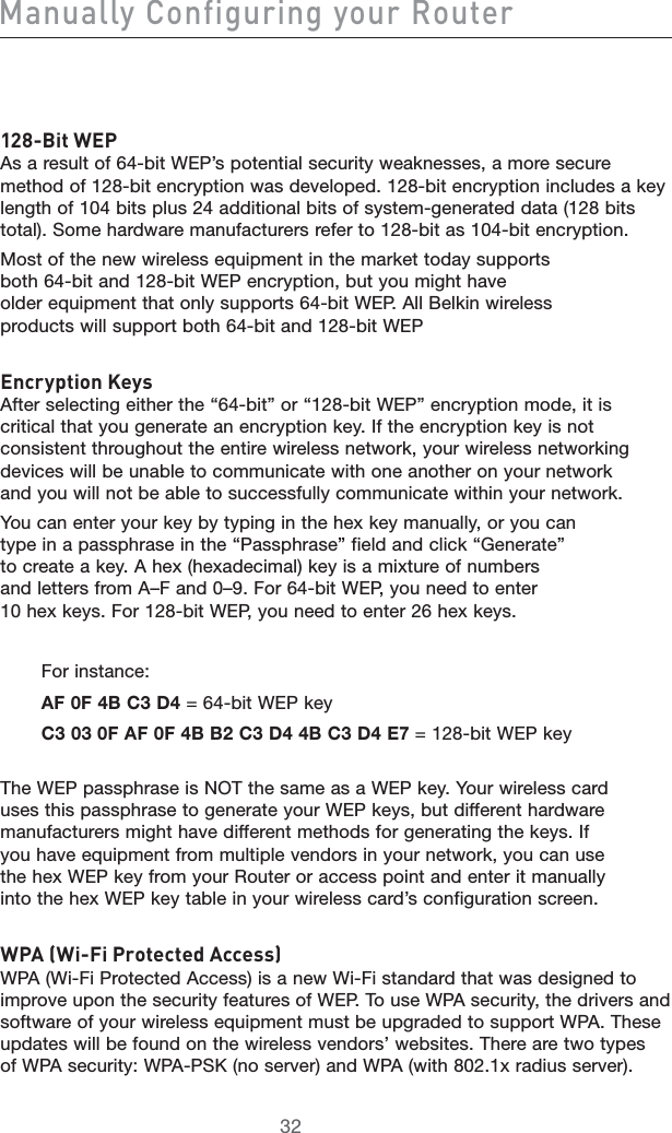 BVcjVaan8dc[^\jg^c\ndjgGdjiZg&amp;&apos;-&quot;7^iL:E!SARESULTOFBIT7%0SPOTENTIALSECURITYWEAKNESSESAMORESECUREMETHODOFBITENCRYPTIONWASDEVELOPEDBITENCRYPTIONINCLUDESAKEYLENGTHOFBITSPLUSADDITIONALBITSOFSYSTEMGENERATEDDATABITSTOTAL3OMEHARDWAREMANUFACTURERSREFERTOBITASBITENCRYPTION-OSTOFTHENEWWIRELESSEQUIPMENTINTHEMARKETTODAYSUPPORTSBOTHBITANDBIT7%0ENCRYPTIONBUTYOUMIGHTHAVEOLDEREQUIPMENTTHATONLYSUPPORTSBIT7%0!LL&quot;ELKINWIRELESSPRODUCTSWILLSUPPORTBOTHBITANDBIT7%0:cXgnei^dc@Znh!FTERSELECTINGEITHERTHEhBITvORhBIT7%0vENCRYPTIONMODEITISCRITICALTHATYOUGENERATEANENCRYPTIONKEY)FTHEENCRYPTIONKEYISNOTCONSISTENTTHROUGHOUTTHEENTIREWIRELESSNETWORKYOURWIRELESSNETWORKINGDEVICESWILLBEUNABLETOCOMMUNICATEWITHONEANOTHERONYOURNETWORKANDYOUWILLNOTBEABLETOSUCCESSFULLYCOMMUNICATEWITHINYOURNETWORK9OUCANENTERYOURKEYBYTYPINGINTHEHEXKEYMANUALLYORYOUCANTYPEINAPASSPHRASEINTHEh0ASSPHRASEvFIELDANDCLICKh&apos;ENERATEvTOCREATEAKEY!HEXHEXADECIMALKEYISAMIXTUREOFNUMBERSANDLETTERSFROM!n&amp;ANDn&amp;ORBIT7%0YOUNEEDTOENTERHEXKEYS&amp;ORBIT7%0YOUNEEDTOENTERHEXKEYS&amp;ORINSTANCE!&amp;&amp;&quot;#$BIT7%0KEY#&amp;!&amp;&amp;&quot;&quot;#$&quot;#$%BIT7%0KEY4HE7%0PASSPHRASEIS./4THESAMEASA7%0KEY9OURWIRELESSCARDUSESTHISPASSPHRASETOGENERATEYOUR7%0KEYSBUTDIFFERENTHARDWAREMANUFACTURERSMIGHTHAVEDIFFERENTMETHODSFORGENERATINGTHEKEYS)FYOUHAVEEQUIPMENTFROMMULTIPLEVENDORSINYOURNETWORKYOUCANUSETHEHEX7%0KEYFROMYOUR2OUTERORACCESSPOINTANDENTERITMANUALLYINTOTHEHEX7%0KEYTABLEINYOURWIRELESSCARDSCONFIGURATIONSCREENLE6L^&quot;;^EgdiZXiZY6XXZhh70!7I&amp;I0ROTECTED!CCESSISANEW7I&amp;ISTANDARDTHATWASDESIGNEDTOIMPROVEUPONTHESECURITYFEATURESOF7%04OUSE70!SECURITYTHEDRIVERSANDSOFTWAREOFYOURWIRELESSEQUIPMENTMUSTBEUPGRADEDTOSUPPORT70!4HESEUPDATESWILLBEFOUNDONTHEWIRELESSVENDORSWEBSITES4HEREARETWOTYPESOF70!SECURITY70!03+NOSERVERAND70!WITHXRADIUSSERVER