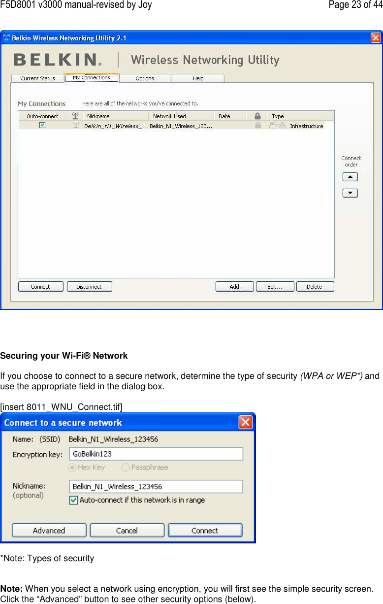 F5D8001 v3000 manual-revised by Joy    Page 23 of 44      Securing your Wi-Fi® Network  If you choose to connect to a secure network, determine the type of security (WPA or WEP*) and use the appropriate field in the dialog box.  [insert 8011_WNU_Connect.tif]   *Note: Types of security   Note: When you select a network using encryption, you will first see the simple security screen. Click the “Advanced” button to see other security options (below).  