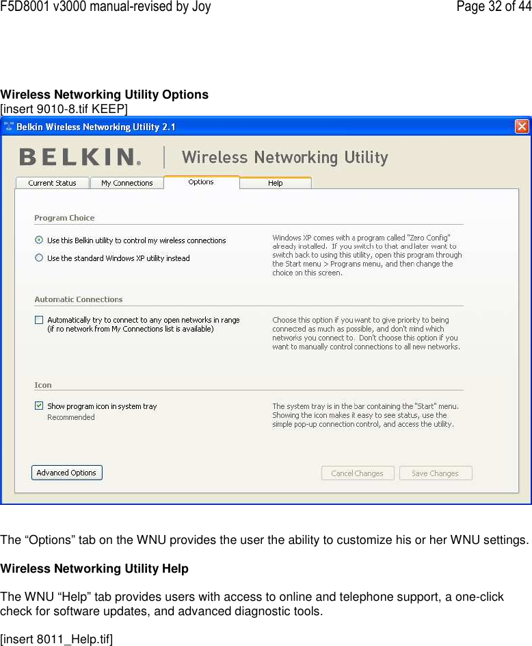 F5D8001 v3000 manual-revised by Joy    Page 32 of 44    Wireless Networking Utility Options [insert 9010-8.tif KEEP]    The “Options” tab on the WNU provides the user the ability to customize his or her WNU settings.   Wireless Networking Utility Help  The WNU “Help” tab provides users with access to online and telephone support, a one-click check for software updates, and advanced diagnostic tools.  [insert 8011_Help.tif] 