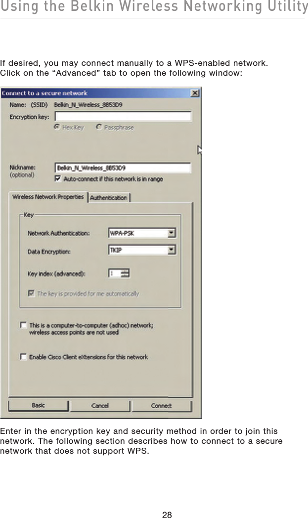 Using the Belkin Wireless Networking Utility28If desired, you may connect manually to a WPS-enabled network. Click on the “Advanced” tab to open the following window: Enter in the encryption key and security method in order to join this network. The following section describes how to connect to a secure network that does not support WPS.