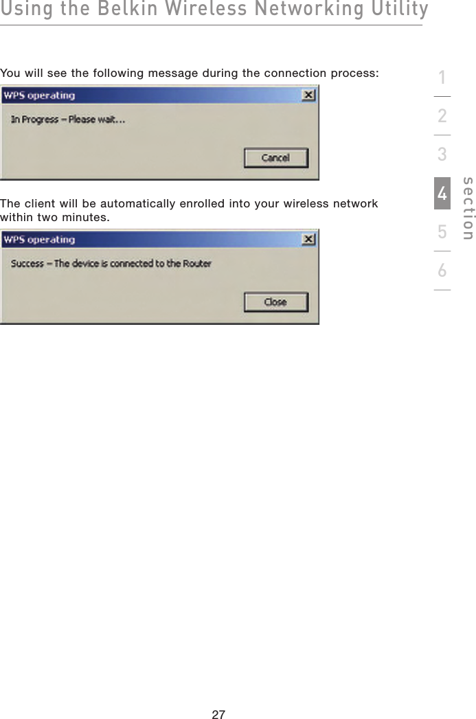 Using the Belkin Wireless Networking Utilitysection27123456You will see the following message during the connection process:The client will be automatically enrolled into your wireless network within two minutes.