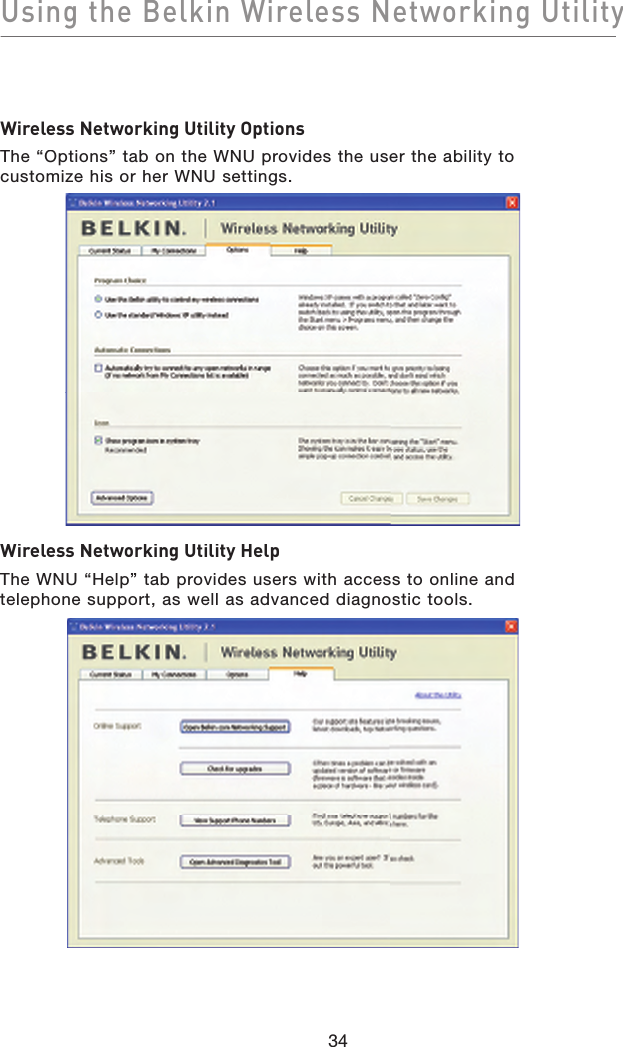 Using the Belkin Wireless Networking Utility34Wireless Networking Utility OptionsThe “Options” tab on the WNU provides the user the ability to customize his or her WNU settings.Wireless Networking Utility HelpThe WNU “Help” tab provides users with access to online and telephone support, as well as advanced diagnostic tools.