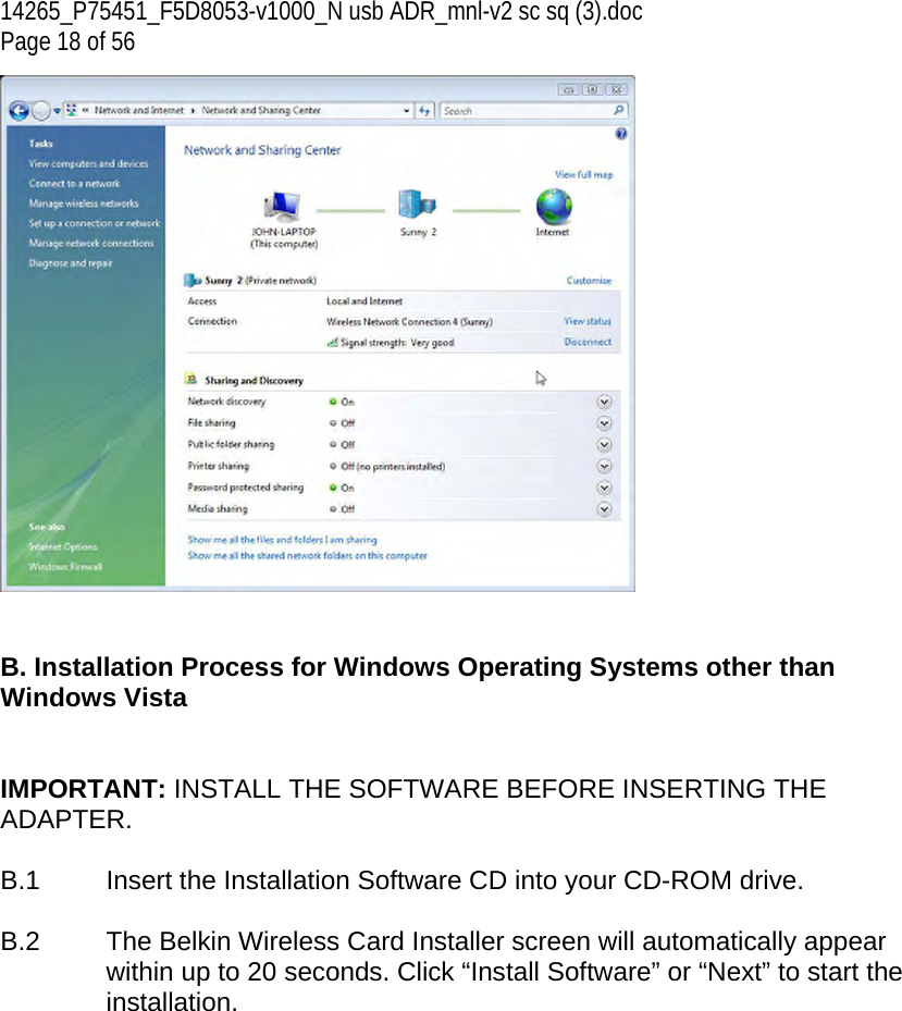 14265_P75451_F5D8053-v1000_N usb ADR_mnl-v2 sc sq (3).doc Page 18 of 56    B. Installation Process for Windows Operating Systems other than Windows Vista   IMPORTANT: INSTALL THE SOFTWARE BEFORE INSERTING THE ADAPTER.  B.1  Insert the Installation Software CD into your CD-ROM drive.  B.2  The Belkin Wireless Card Installer screen will automatically appear within up to 20 seconds. Click “Install Software” or “Next” to start the installation.   