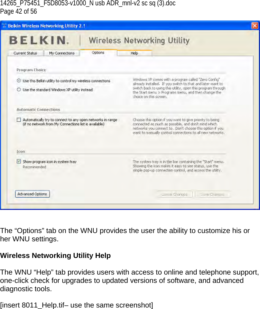 14265_P75451_F5D8053-v1000_N usb ADR_mnl-v2 sc sq (3).doc Page 42 of 56    The “Options” tab on the WNU provides the user the ability to customize his or her WNU settings.   Wireless Networking Utility Help  The WNU “Help” tab provides users with access to online and telephone support, one-click check for upgrades to updated versions of software, and advanced diagnostic tools.  [insert 8011_Help.tif– use the same screenshot] 