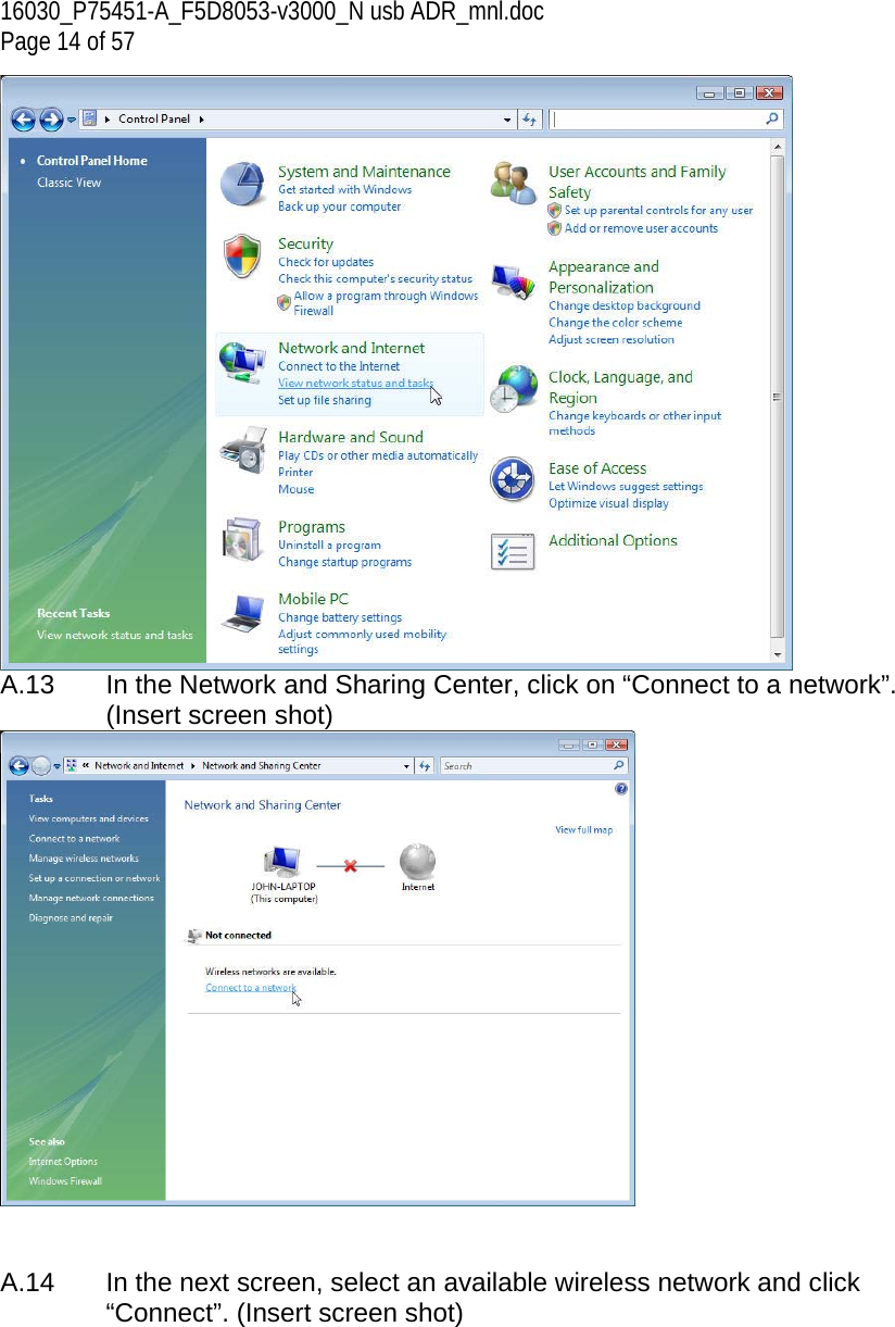 16030_P75451-A_F5D8053-v3000_N usb ADR_mnl.doc Page 14 of 57  A.13   In the Network and Sharing Center, click on “Connect to a network”. (Insert screen shot)    A.14  In the next screen, select an available wireless network and click “Connect”. (Insert screen shot)  