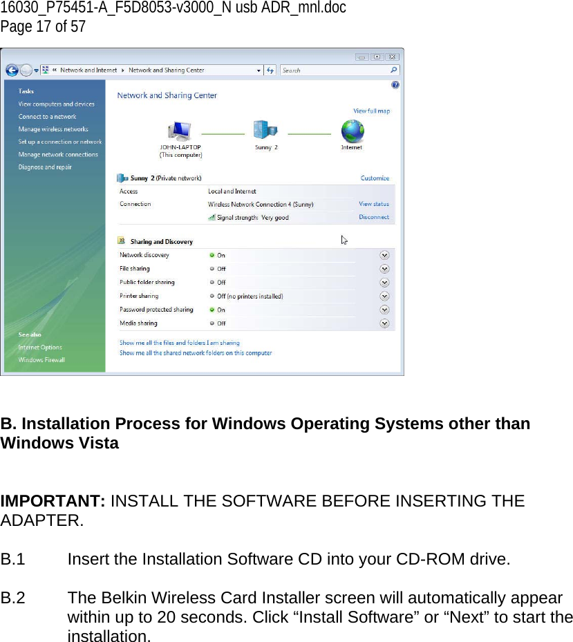 16030_P75451-A_F5D8053-v3000_N usb ADR_mnl.doc  Page 17 of 57    B. Installation Process for Windows Operating Systems other than Windows Vista   IMPORTANT: INSTALL THE SOFTWARE BEFORE INSERTING THE ADAPTER.  B.1  Insert the Installation Software CD into your CD-ROM drive.  B.2  The Belkin Wireless Card Installer screen will automatically appear within up to 20 seconds. Click “Install Software” or “Next” to start the installation.   