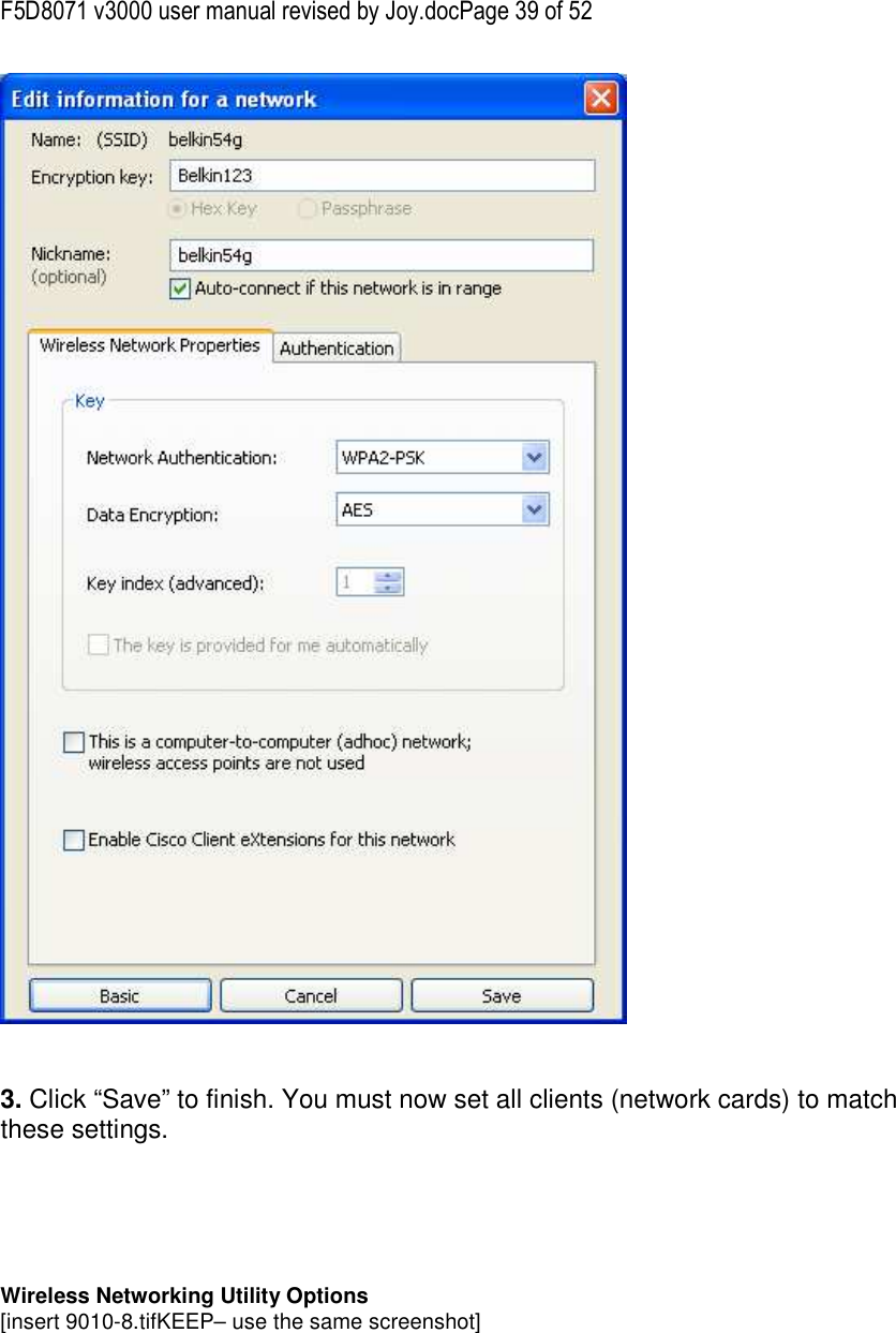 F5D8071 v3000 user manual revised by Joy.docPage 39 of 52    3. Click “Save” to finish. You must now set all clients (network cards) to match these settings.       Wireless Networking Utility Options [insert 9010-8.tifKEEP– use the same screenshot] 