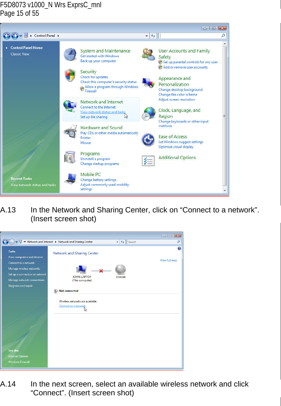 F5D8073 v1000_N Wrs ExprsC_mnl Page 15 of 55   A.13   In the Network and Sharing Center, click on “Connect to a network”. (Insert screen shot)    A.14  In the next screen, select an available wireless network and click “Connect”. (Insert screen shot)  