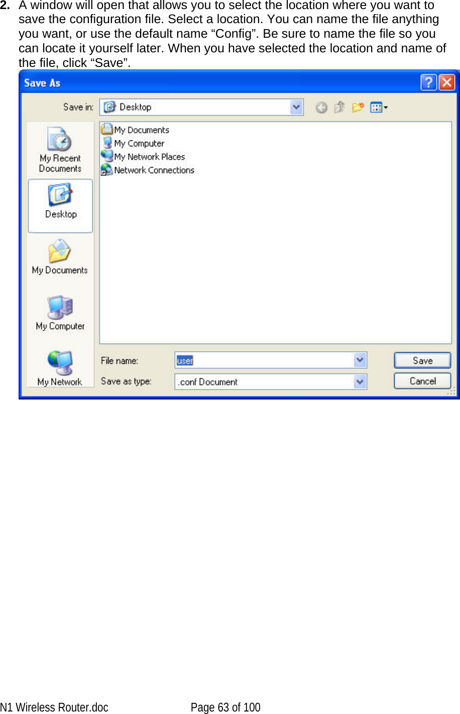   2.  A window will open that allows you to select the location where you want to save the configuration file. Select a location. You can name the file anything you want, or use the default name “Config”. Be sure to name the file so you can locate it yourself later. When you have selected the location and name of the file, click “Save”.     N1 Wireless Router.doc  Page 63 of 100 