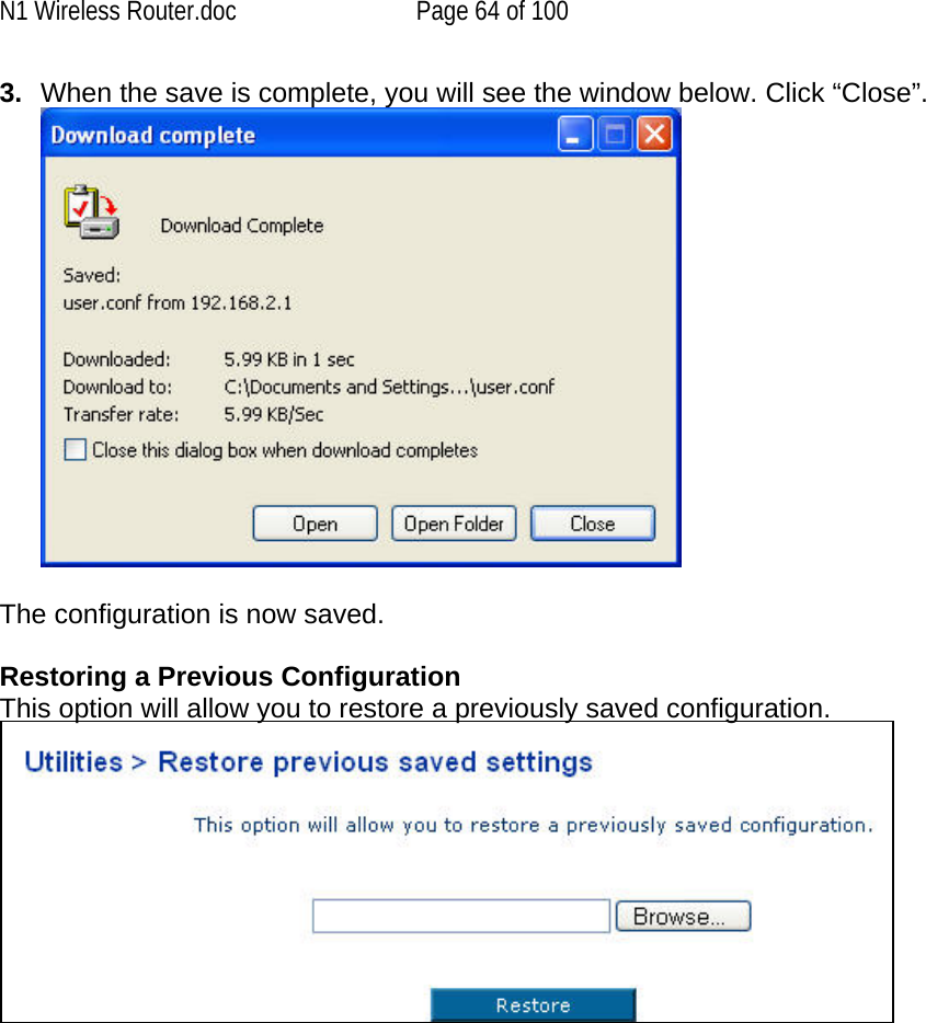 N1 Wireless Router.doc  Page 64 of 100 3.  When the save is complete, you will see the window below. Click “Close”.   The configuration is now saved.    Restoring a Previous Configuration This option will allow you to restore a previously saved configuration.    