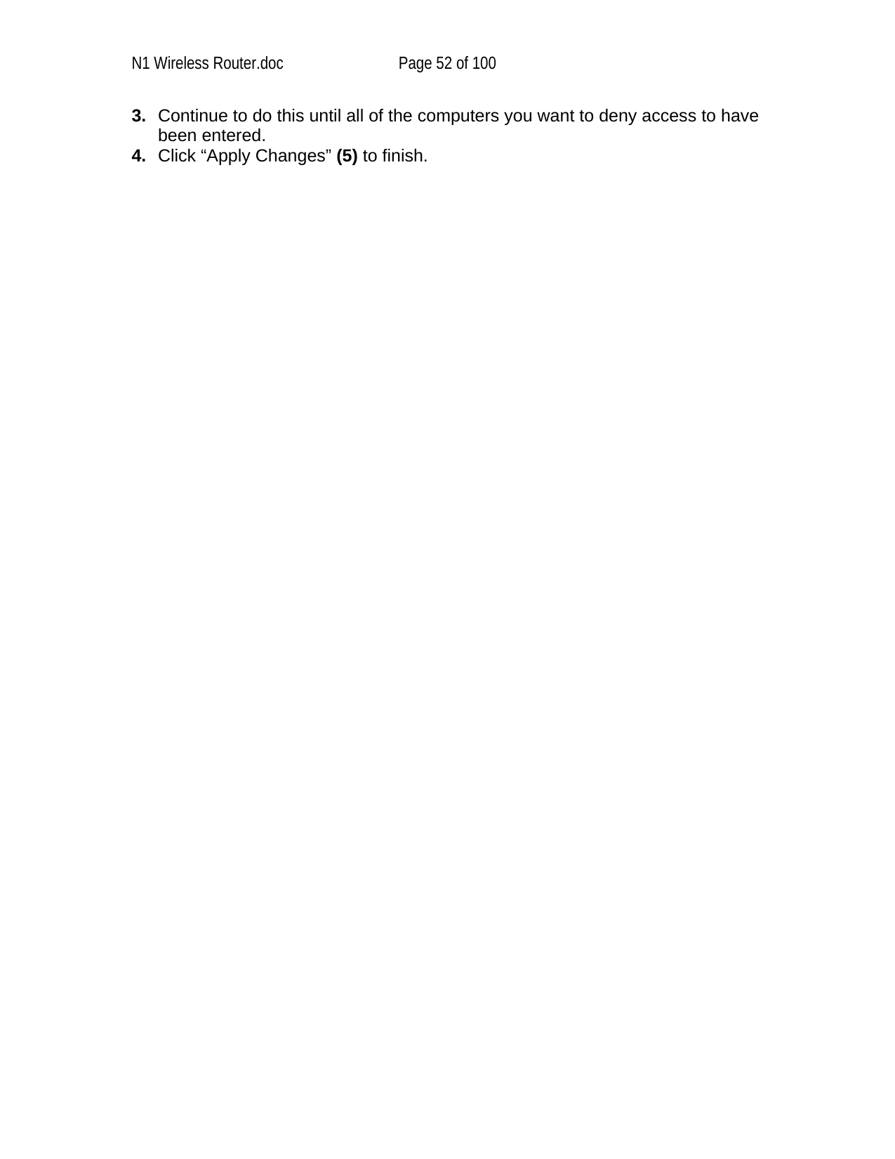 N1 Wireless Router.doc  Page 52 of 100 3.  Continue to do this until all of the computers you want to deny access to have been entered.  4.  Click “Apply Changes” (5) to finish.    