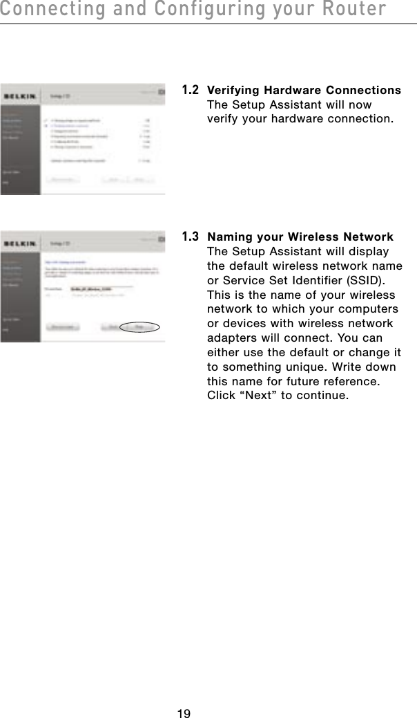 2019Connecting and Configuring your Router2019Connecting and Configuring your Router1.2   Verifying Hardware Connections The Setup Assistant will now verify your hardware connection.1.3   Naming your Wireless Network The Setup Assistant will display the default wireless network name or Service Set Identifier (SSID). This is the name of your wireless network to which your computers or devices with wireless network adapters will connect. You can either use the default or change it to something unique. Write down this name for future reference. Click “Next” to continue.