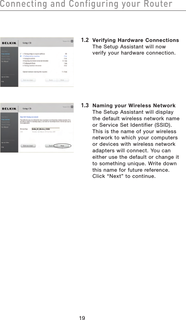 2019Connecting and Configuring your Router2019Connecting and Configuring your Router1.2   Verifying Hardware Connections The Setup Assistant will now verify your hardware connection.1.3   Naming your Wireless Network The Setup Assistant will display the default wireless network name or Service Set Identifier (SSID). This is the name of your wireless network to which your computers or devices with wireless network adapters will connect. You can either use the default or change it to something unique. Write down this name for future reference. Click “Next” to continue.