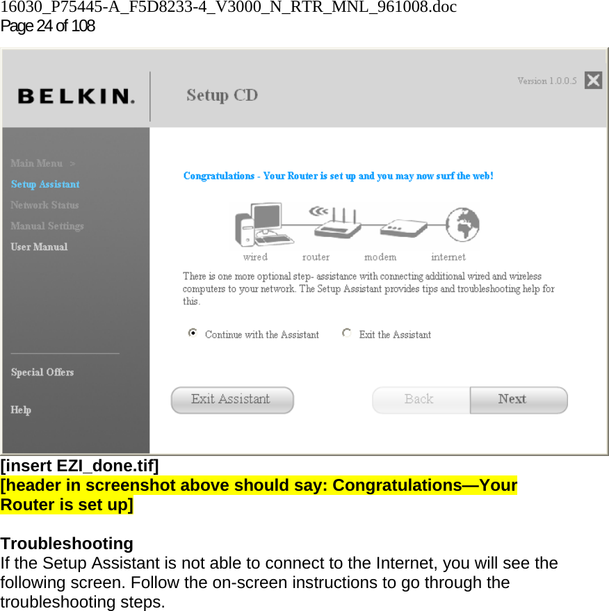16030_P75445-A_F5D8233-4_V3000_N_RTR_MNL_961008.doc Page 24 of 108 [insert EZI_done.tif] [header in screenshot above should say: Congratulations—Your Router is set up]  Troubleshooting  If the Setup Assistant is not able to connect to the Internet, you will see the following screen. Follow the on-screen instructions to go through the troubleshooting steps.  