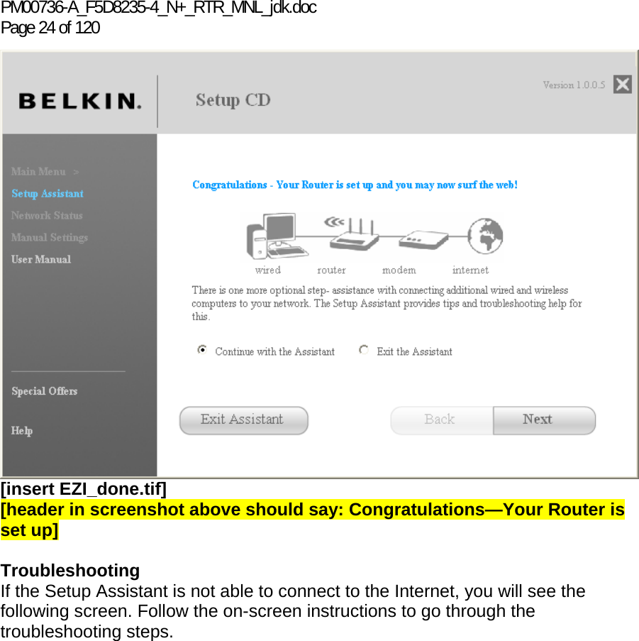 PM00736-A_F5D8235-4_N+_RTR_MNL_jdk.doc Page 24 of 120 [insert EZI_done.tif] [header in screenshot above should say: Congratulations—Your Router is set up]  Troubleshooting  If the Setup Assistant is not able to connect to the Internet, you will see the following screen. Follow the on-screen instructions to go through the troubleshooting steps.  