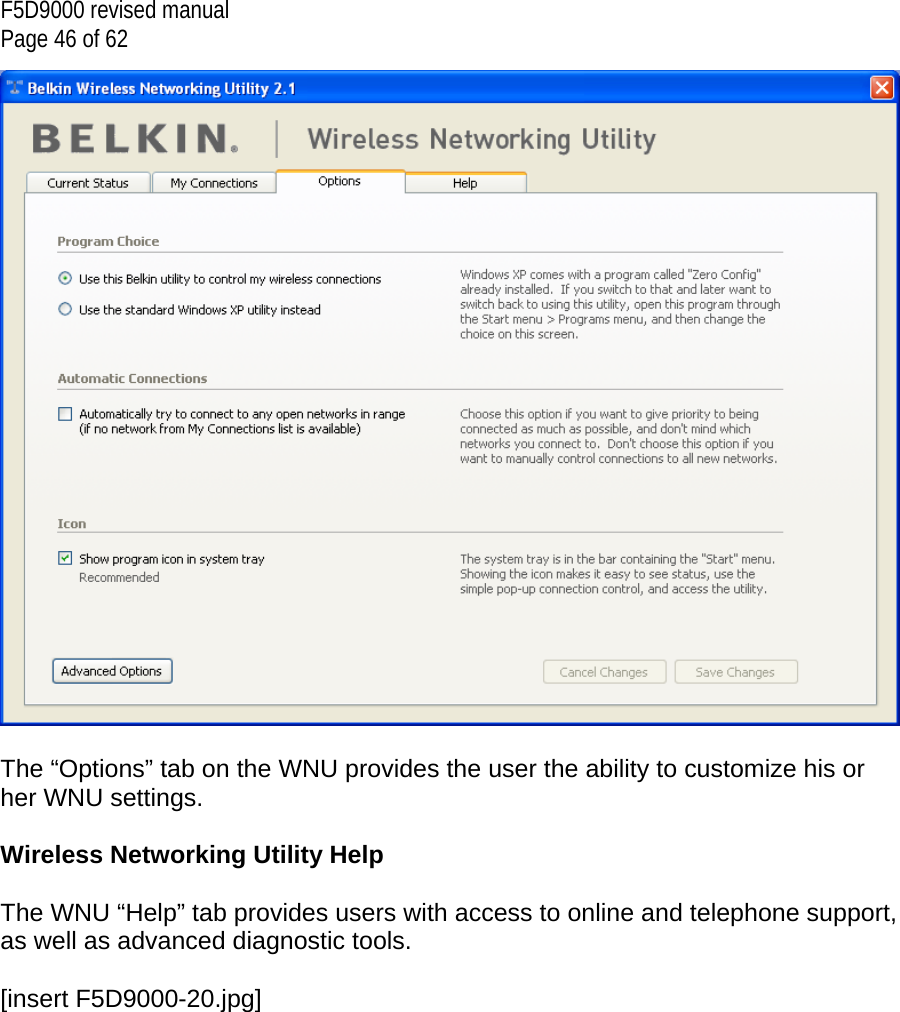 F5D9000 revised manual Page 46 of 62   The “Options” tab on the WNU provides the user the ability to customize his or her WNU settings.   Wireless Networking Utility Help  The WNU “Help” tab provides users with access to online and telephone support, as well as advanced diagnostic tools.  [insert F5D9000-20.jpg] 