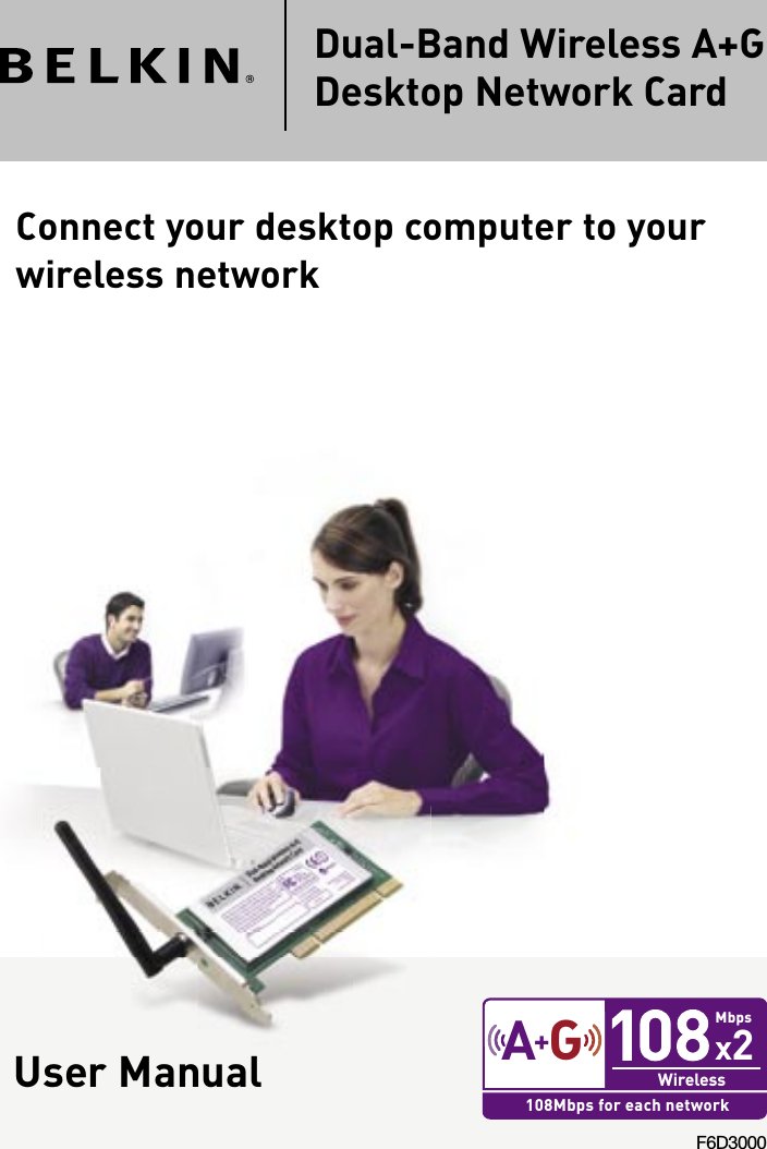 Dual-Band Wireless A+G Desktop Network CardConnect your desktop computer to your wireless networkF6D3000User Manual  
