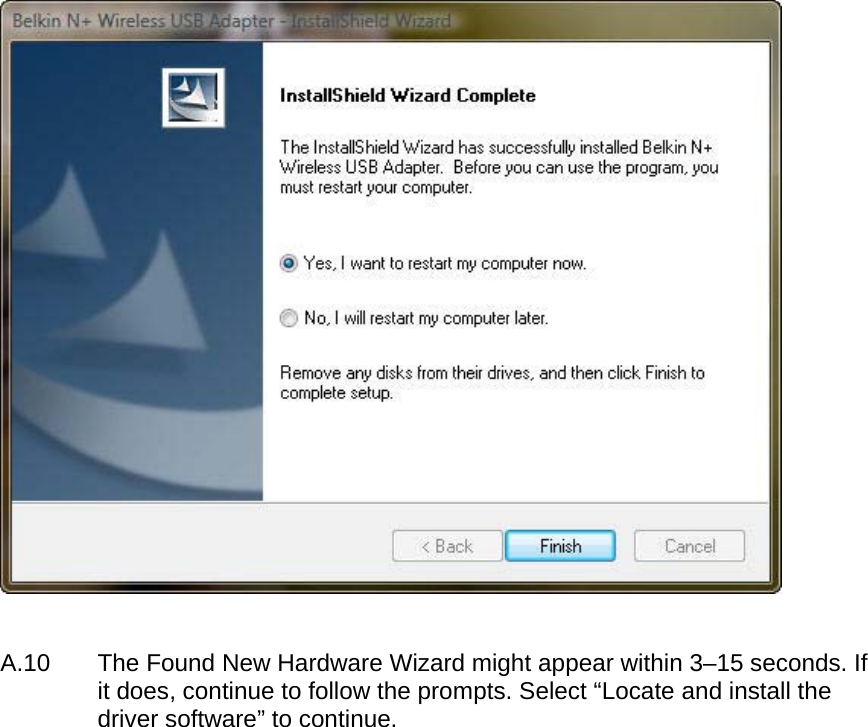     A.10  The Found New Hardware Wizard might appear within 3–15 seconds. If it does, continue to follow the prompts. Select “Locate and install the driver software” to continue.     