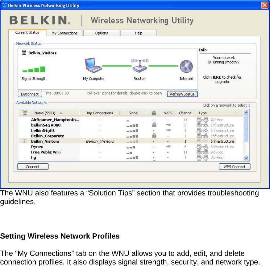   The WNU also features a “Solution Tips” section that provides troubleshooting guidelines.    Setting Wireless Network Profiles  The “My Connections” tab on the WNU allows you to add, edit, and delete connection profiles. It also displays signal strength, security, and network type.  
