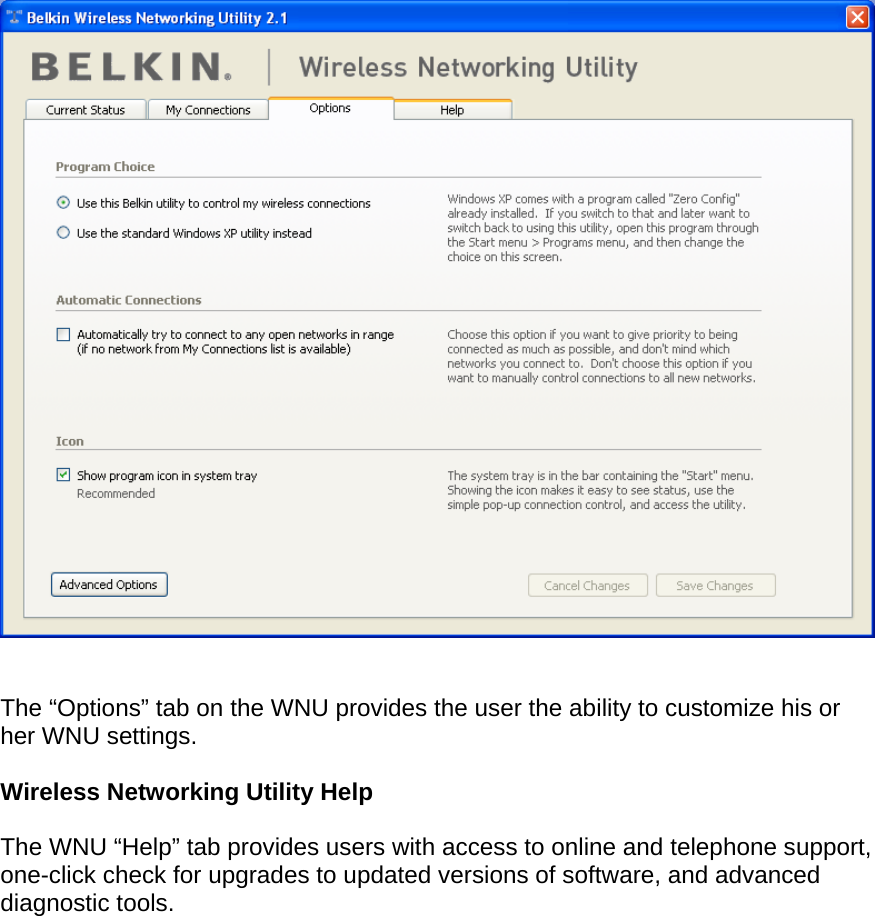     The “Options” tab on the WNU provides the user the ability to customize his or her WNU settings.   Wireless Networking Utility Help  The WNU “Help” tab provides users with access to online and telephone support, one-click check for upgrades to updated versions of software, and advanced diagnostic tools.  