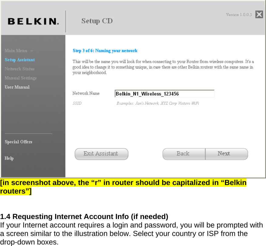   [in screenshot above, the “r” in router should be capitalized in “Belkin routers”]   1.4 Requesting Internet Account Info (if needed) If your Internet account requires a login and password, you will be prompted with a screen similar to the illustration below. Select your country or ISP from the drop-down boxes. 