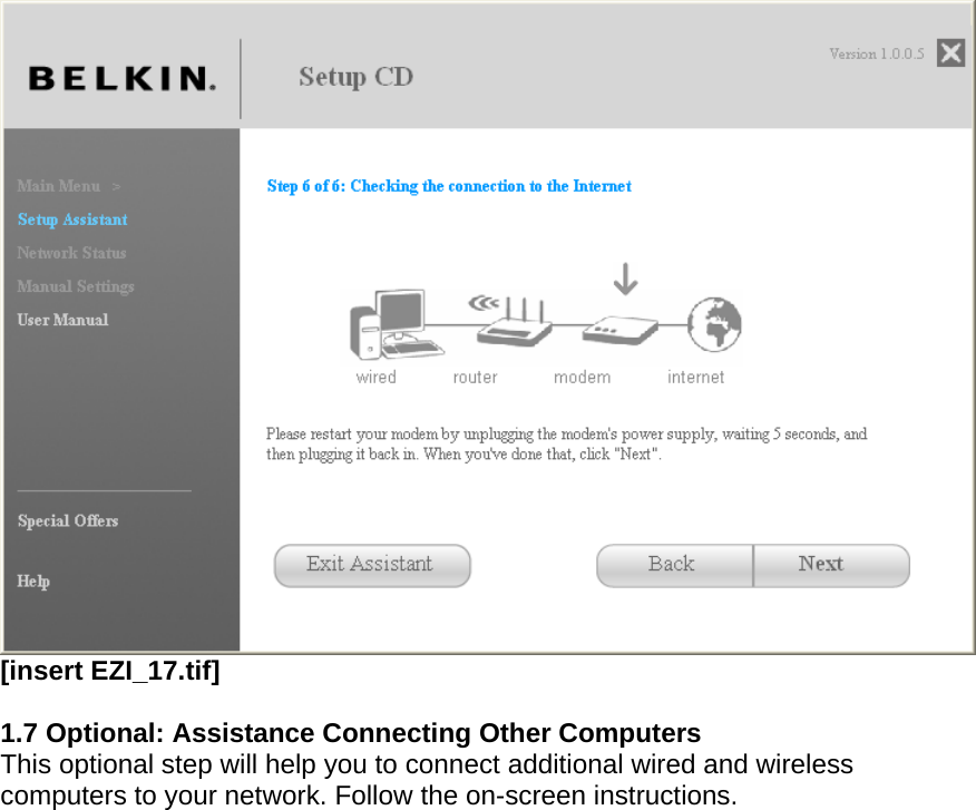   [insert EZI_17.tif]  1.7 Optional: Assistance Connecting Other Computers This optional step will help you to connect additional wired and wireless computers to your network. Follow the on-screen instructions.  