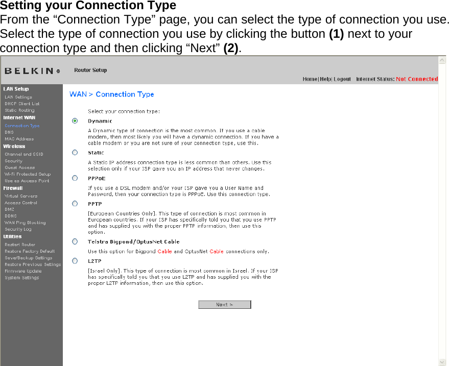    Setting your Connection Type From the “Connection Type” page, you can select the type of connection you use. Select the type of connection you use by clicking the button (1) next to your connection type and then clicking “Next” (2).      