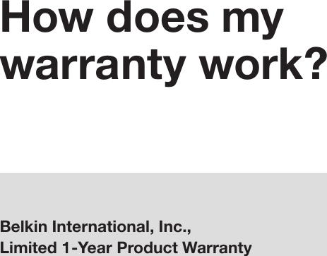 How does my warranty work?Belkin International, Inc., Limited 1-Year Product Warranty29