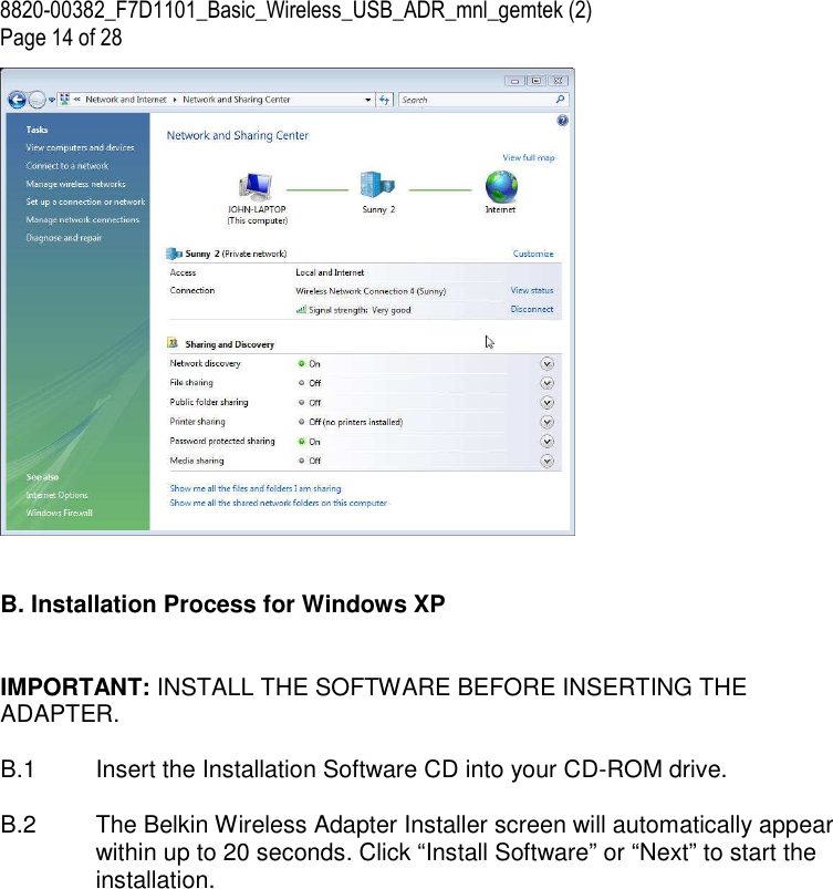 8820-00382_F7D1101_Basic_Wireless_USB_ADR_mnl_gemtek (2)  Page 14 of 28    B. Installation Process for Windows XP   IMPORTANT: INSTALL THE SOFTWARE BEFORE INSERTING THE ADAPTER.  B.1  Insert the Installation Software CD into your CD-ROM drive.  B.2  The Belkin Wireless Adapter Installer screen will automatically appear within up to 20 seconds. Click “Install Software” or “Next” to start the installation.   