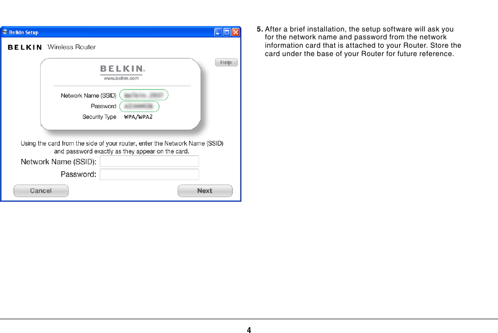 4GETTING STARTED5. After a brief installation, the setup software will ask you for the network name and password from the network information card that is attached to your Router. Store the card under the base of your Router for future reference.