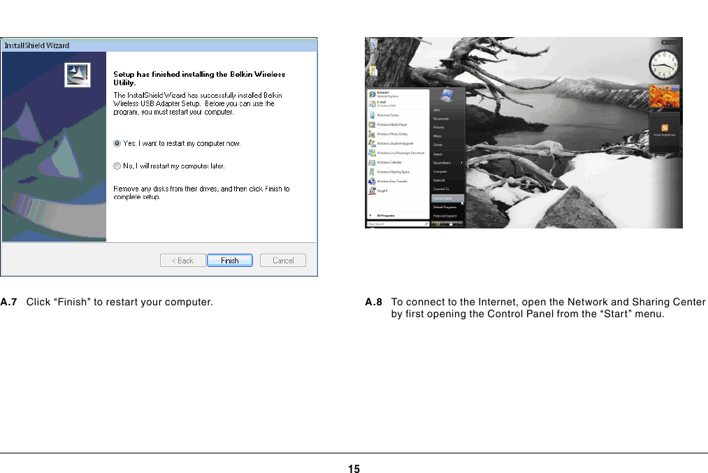 15INSTALLING AND SETTING UP THE ADAPTERA.7   Click “Finish” to restart your computer. A.8    To connect to the Internet, open the Network and Sharing Center by first opening the Control Panel from the “Start” menu.