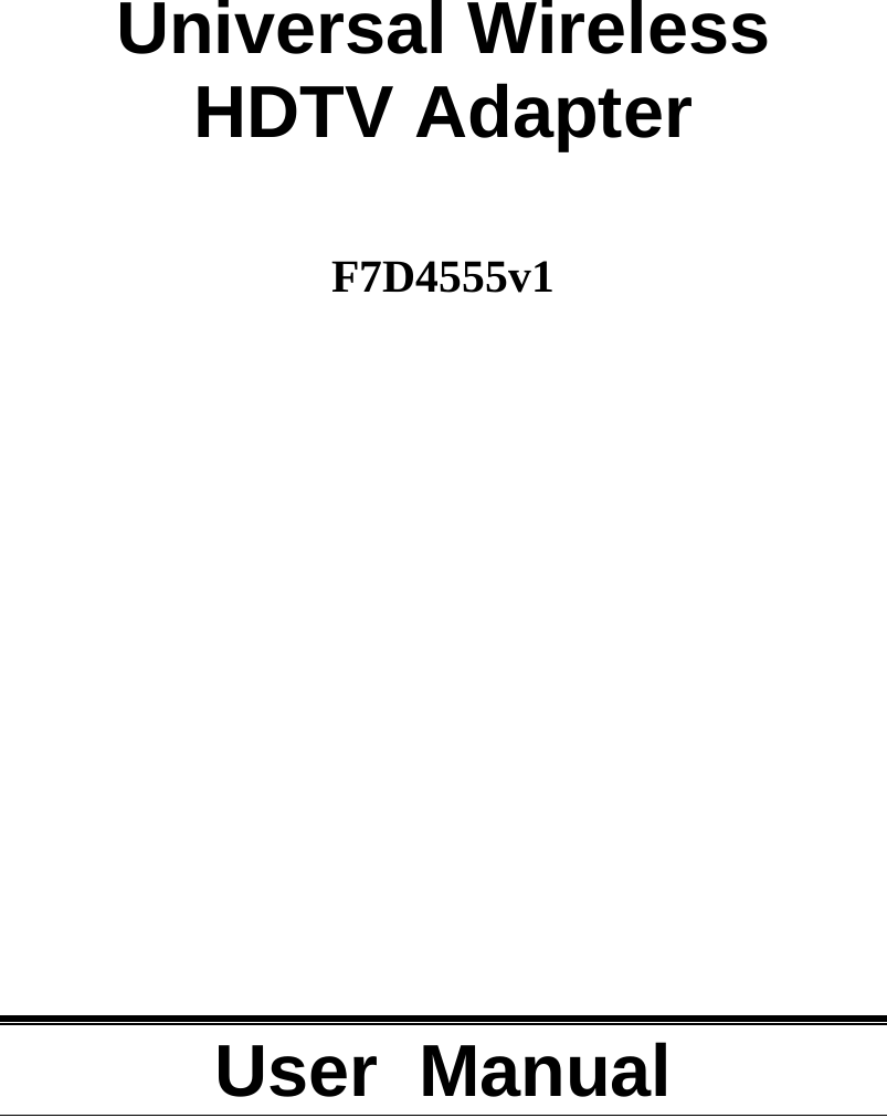       Universal Wireless  HDTV Adapter   F7D4555v1                  User  Manual 