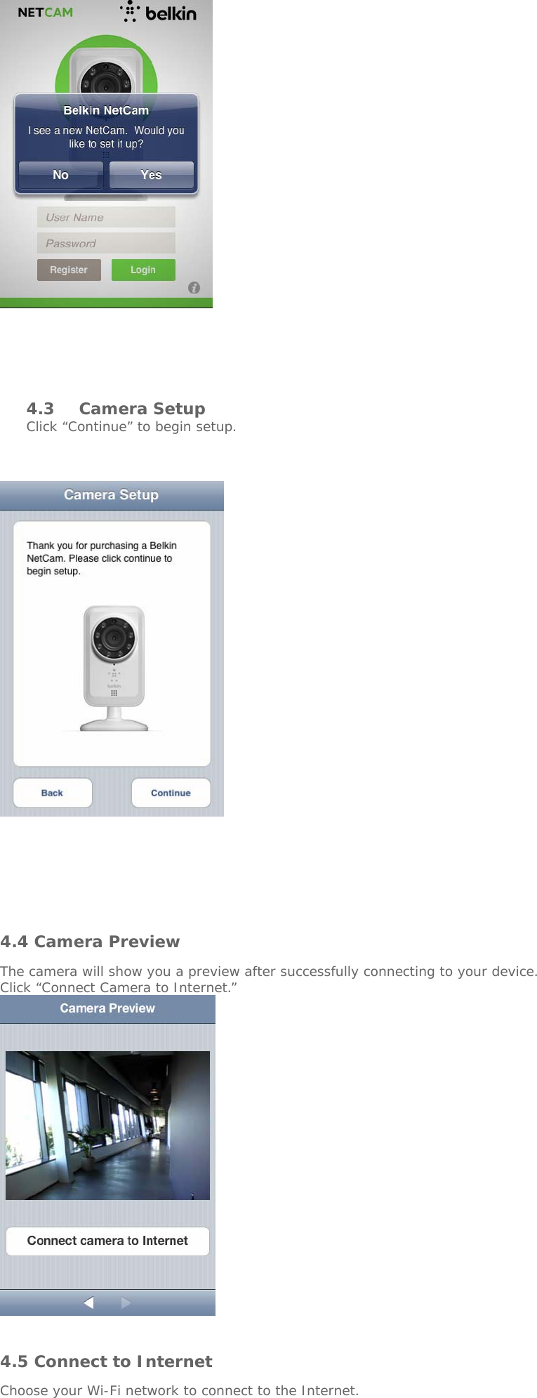          4.3 Camera Setup Click “Continue” to begin setup.             4.4 Camera Preview  The camera will show you a preview after successfully connecting to your device.   Click “Connect Camera to Internet.”      4.5 Connect to Internet  Choose your Wi-Fi network to connect to the Internet.     